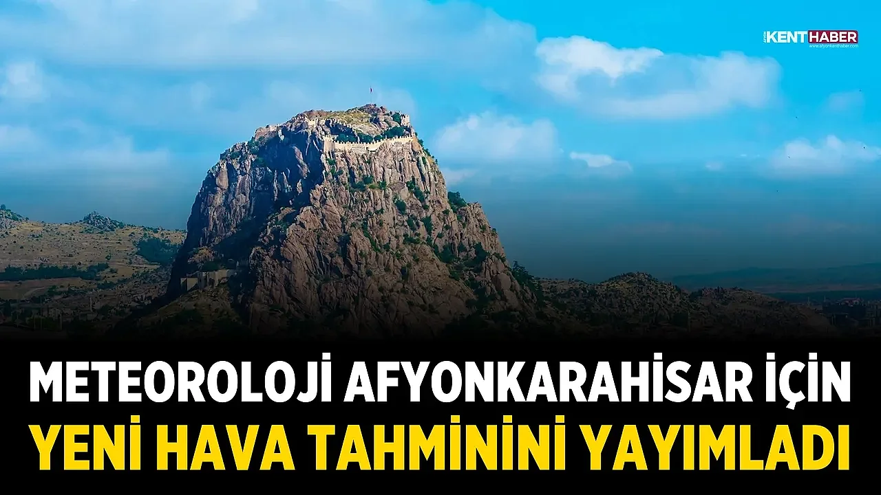 Meteoroloji Afyonkarahisar için yeni hava tahminini yayımladı
