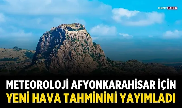 Meteoroloji Afyonkarahisar için yeni hava tahminini yayımladı