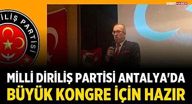 Milli Diriliş Partisi Antalya'da Büyük Kongre İçin Hazır