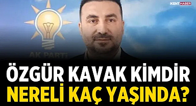 Özgür Kavak kimdir, nereli, kaç yaşında?