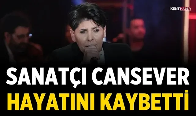 Şarkıcı Cansever 59 yaşında hayatını kaybetti