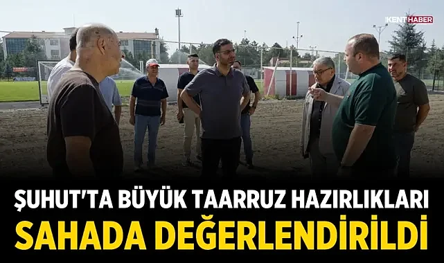 Şuhut'ta Büyük Taarruz hazırlıkları sahada değerlendirildi