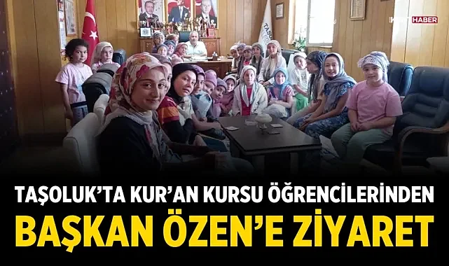 Taşoluk'ta Kur'an Kursu öğrencilerinden Başkan Özen'e ziyaret