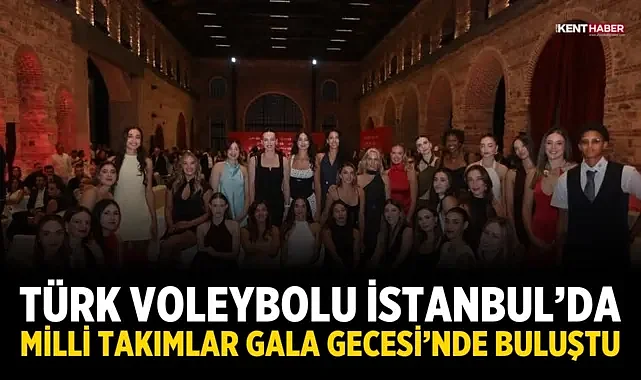 Türk Voleybolu İstanbul’da Milli Takımlar Gala Gecesi’nde Buluştu