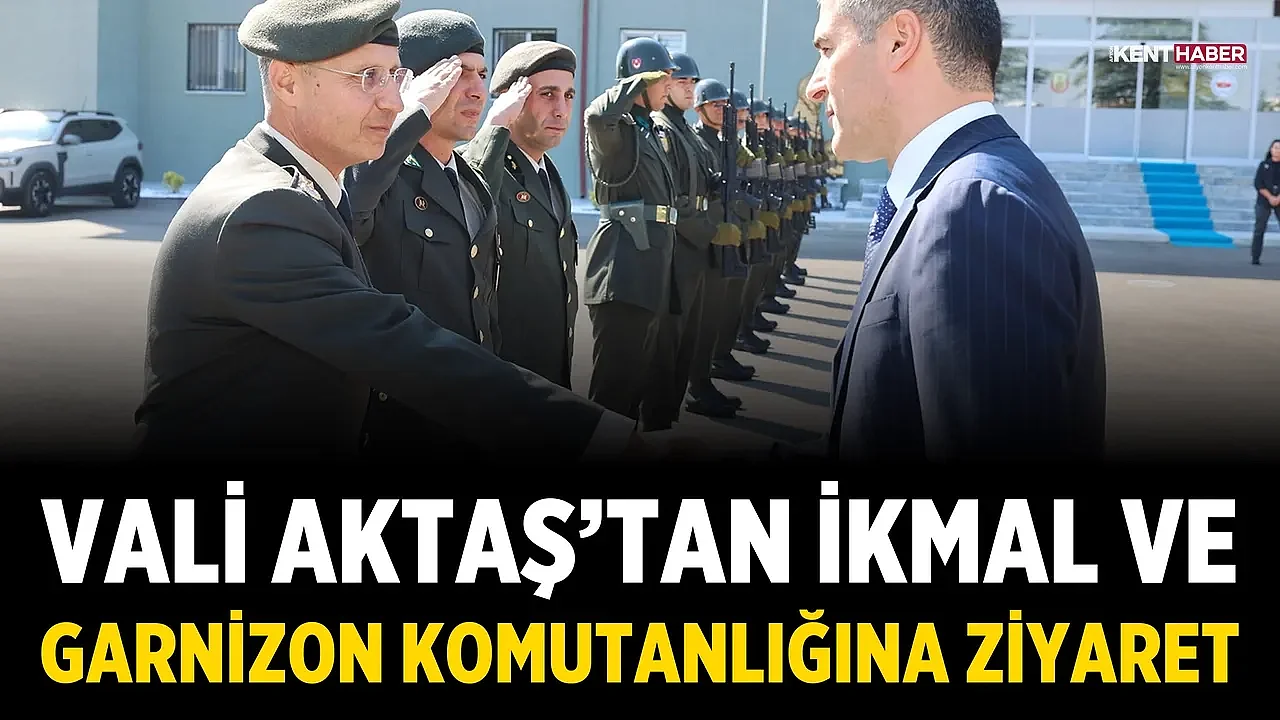 Vali Aktaş'tan İkmal ve Garnizon Komutanlığına Ziyaret