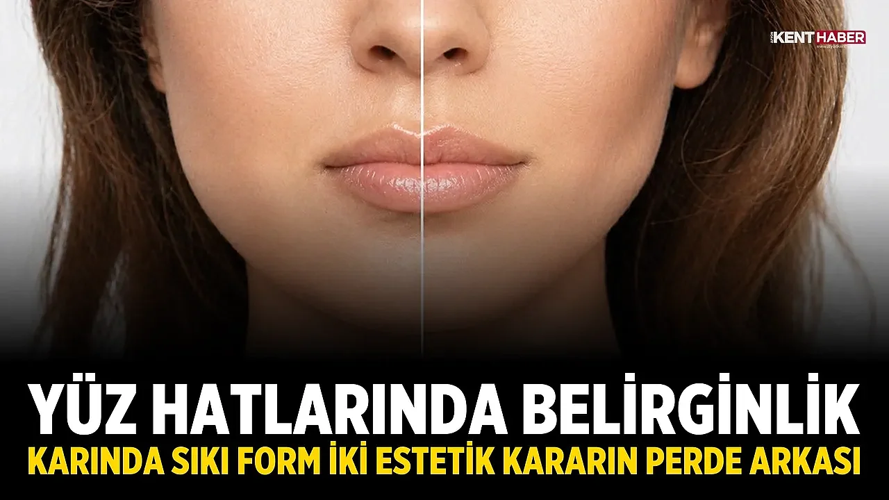 Yüz Hatlarında Belirginlik, Karında Sıkı Form: İki Estetik Kararın Perde Arkası
