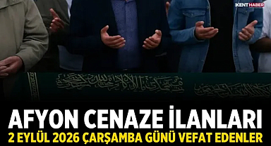 Afyon Cenaze İlanları: 2 Eylül 2026 Çarşamba Günü Vefat Edenler