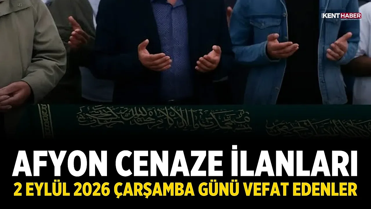 Afyon Cenaze İlanları: 2 Eylül 2026 Çarşamba Günü Vefat Edenler