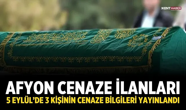 Afyon Cenaze İlanları: 5 Eylül’de 3 Kişinin Cenaze Bilgileri Yayınlandı