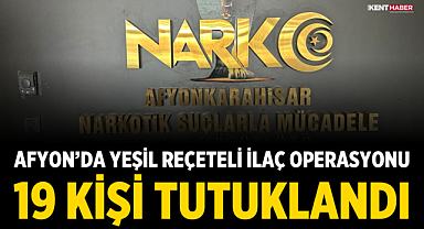 Afyon’da Yeşil Reçeteli İlaç Operasyonu: 19 Kişi Tutuklandı