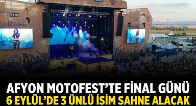 Afyon Motofest'te Final Günü: 6 Eylül'de 3 Ünlü İsim Sahne Alacak