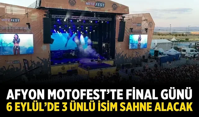 Afyon Motofest'te Final Günü: 6 Eylül'de 3 Ünlü İsim Sahne Alacak