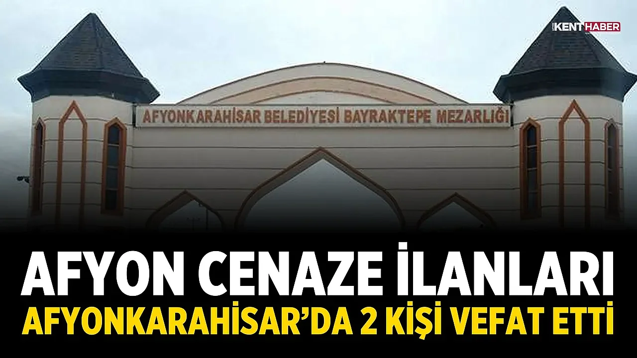 Afyonkarahisar 1 Eylül 2026 Cenaze İlanları: 2 kişi vefat etti