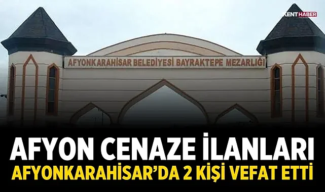 Afyonkarahisar 1 Eylül 2026 Cenaze İlanları: 2 kişi vefat etti