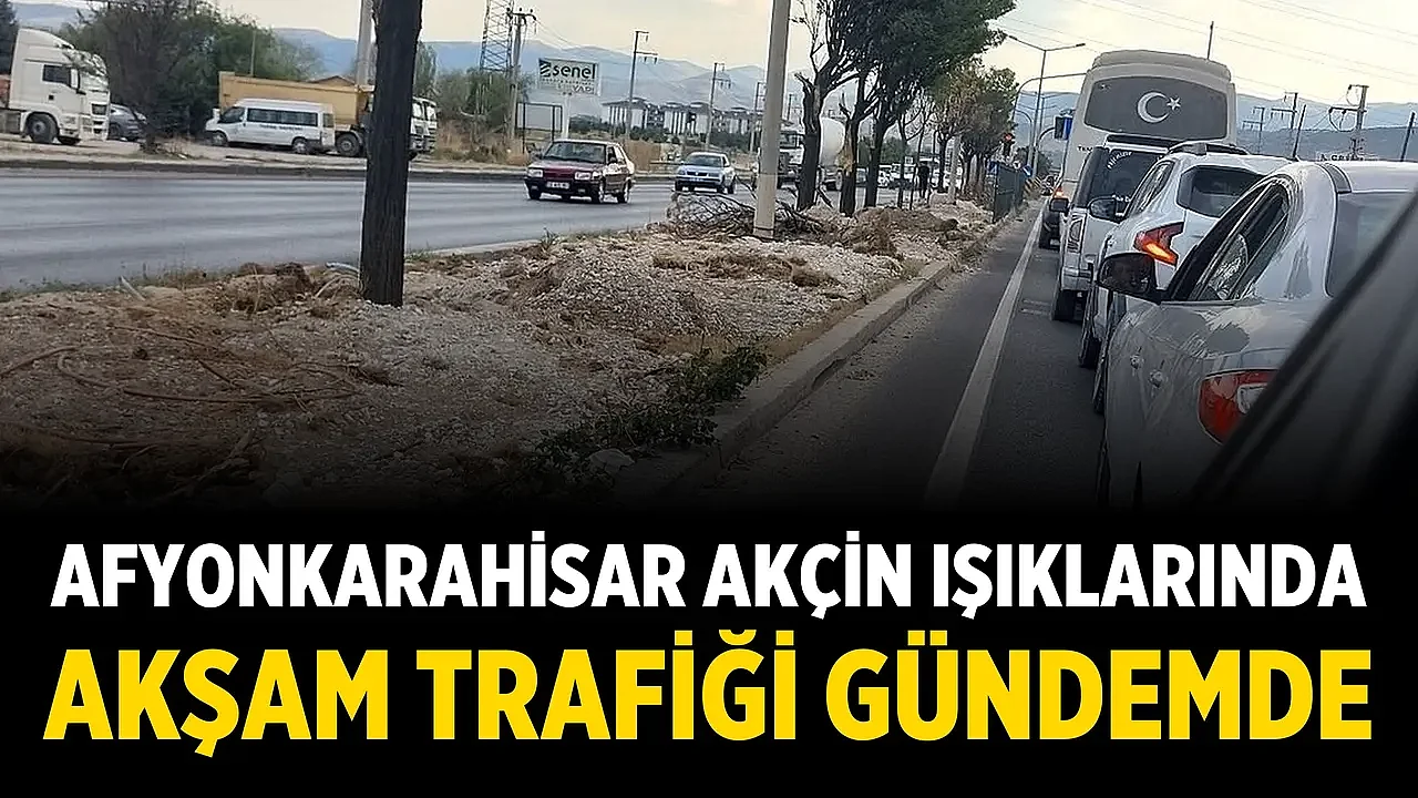 Afyonkarahisar Akçin Işıklarında Akşam Trafiği Gündemde