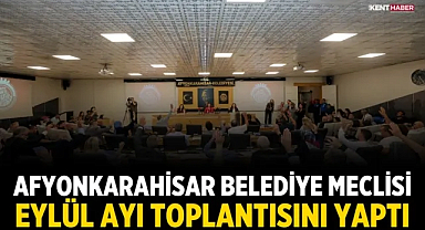 Afyonkarahisar Belediye Meclisi Eylül Ayı Toplantısını Yaptı