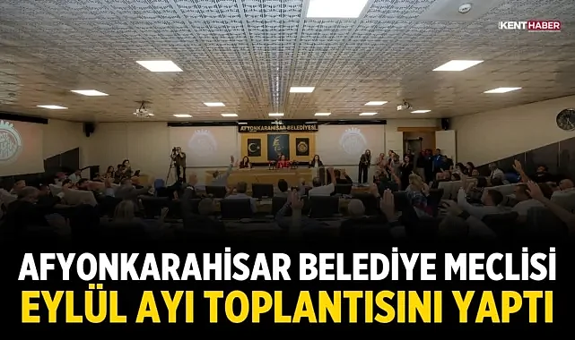 Afyonkarahisar Belediye Meclisi Eylül Ayı Toplantısını Yaptı