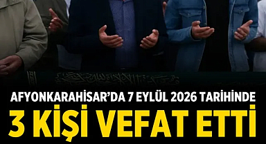 Afyonkarahisar’da 7 Eylül 2026 tarihinde 3 Kişi Vefat Etti