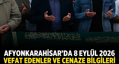 Afyonkarahisar’da 8 Eylül 2026 Vefat Edenler ve Cenaze Bilgileri