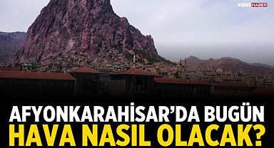 Afyonkarahisar’da bugün hava nasıl olacak? Meteoroloji açıkladı!