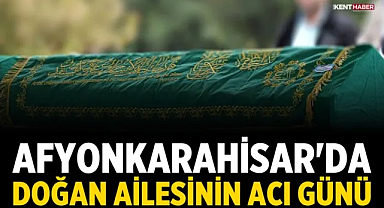 Afyonkarahisar'da Doğan Ailesinin Acı Günü