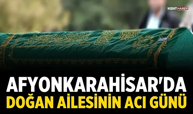 Afyonkarahisar'da Doğan Ailesinin Acı Günü