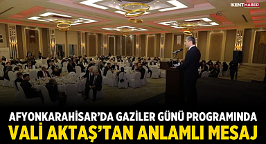 Afyonkarahisar'da Gaziler Günü programında Vali Aktaş'tan anlamlı mesaj