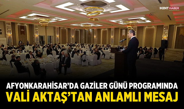 Afyonkarahisar'da Gaziler Günü programında Vali Aktaş'tan anlamlı mesaj