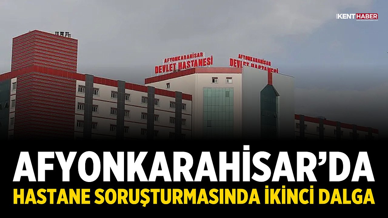 Afyonkarahisar’da Hastane Soruşturmasında İkinci Dalga
