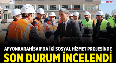 Afyonkarahisar'da İki Sosyal Hizmet Projesinde Son Durum İncelendi