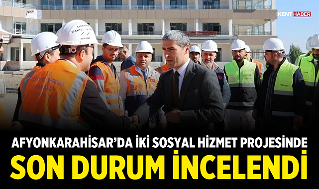 Afyonkarahisar'da İki Sosyal Hizmet Projesinde Son Durum İncelendi