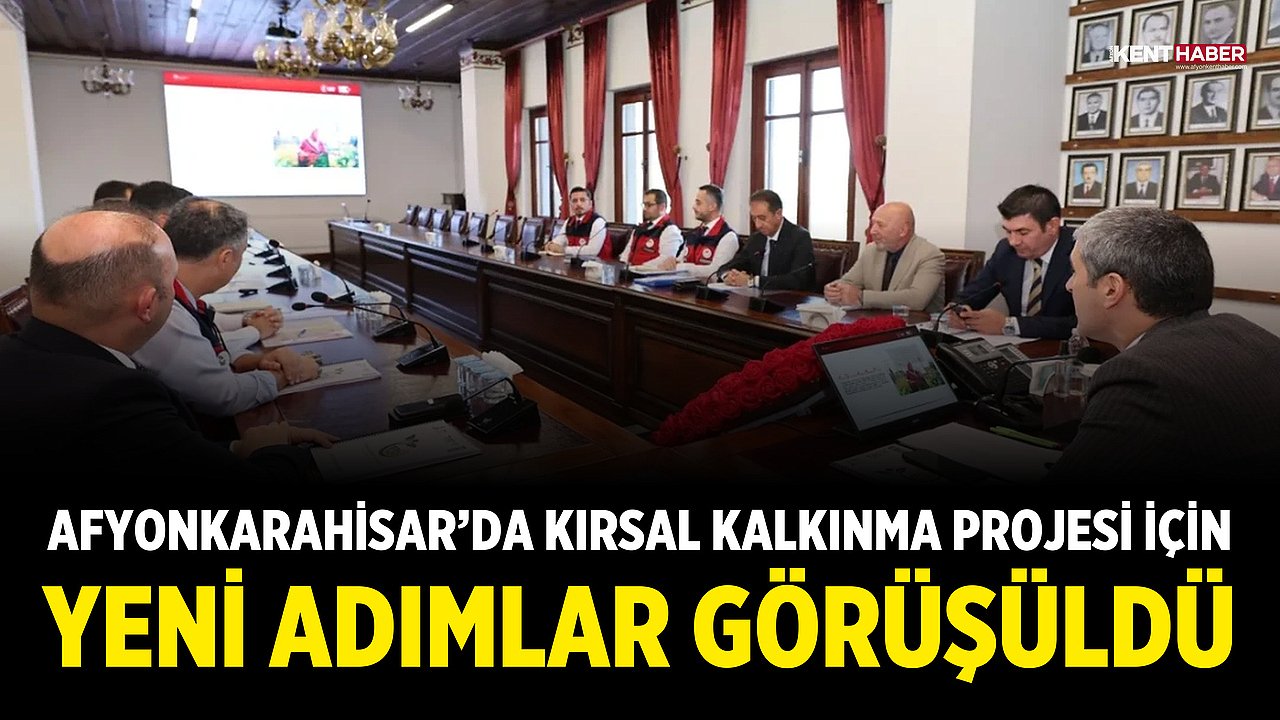 Afyonkarahisar'da Kırsal Kalkınma Projesi İçin Yeni Adımlar Görüşüldü