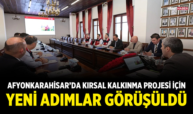Afyonkarahisar'da Kırsal Kalkınma Projesi İçin Yeni Adımlar Görüşüldü