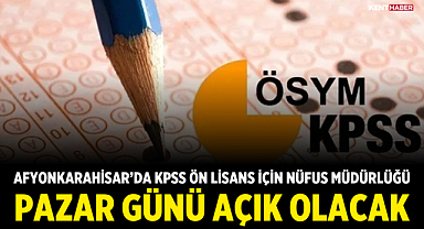 Afyonkarahisar’da KPSS Ön Lisans İçin Nüfus Müdürlüğü Pazar Günü Açık Olacak