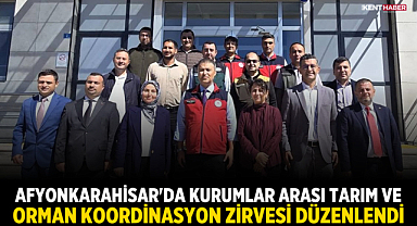 Afyonkarahisar'da Kurumlar Arası Tarım ve Orman Koordinasyon Zirvesi Düzenlendi