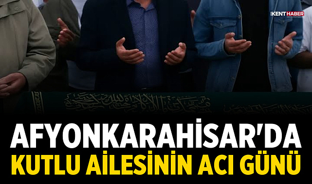 Afyonkarahisar'da Kutlu Ailesinin Acı Günü