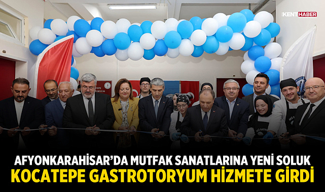 Afyonkarahisar’da Mutfak Sanatlarına Yeni Soluk: Kocatepe Gastrotoryum Hizmete Girdi