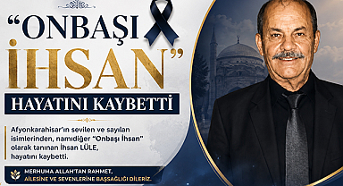 Afyonkarahisar’da “Onbaşı İhsan” Olarak Tanınan İhsan Lüle Vefat Etti