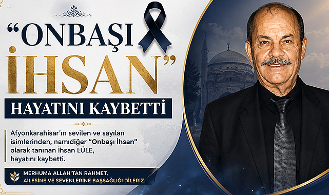 Afyonkarahisar’da “Onbaşı İhsan” Olarak Tanınan İhsan Lüle Vefat Etti