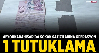 Afyonkarahisar’da Sokak Satıcılarına Operasyon: 1 Tutuklama