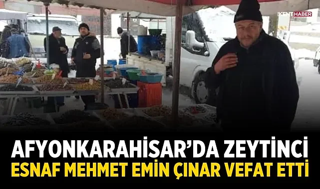 Afyonkarahisar’da Zeytinci Esnaf Mehmet Emin Çınar Vefat Etti