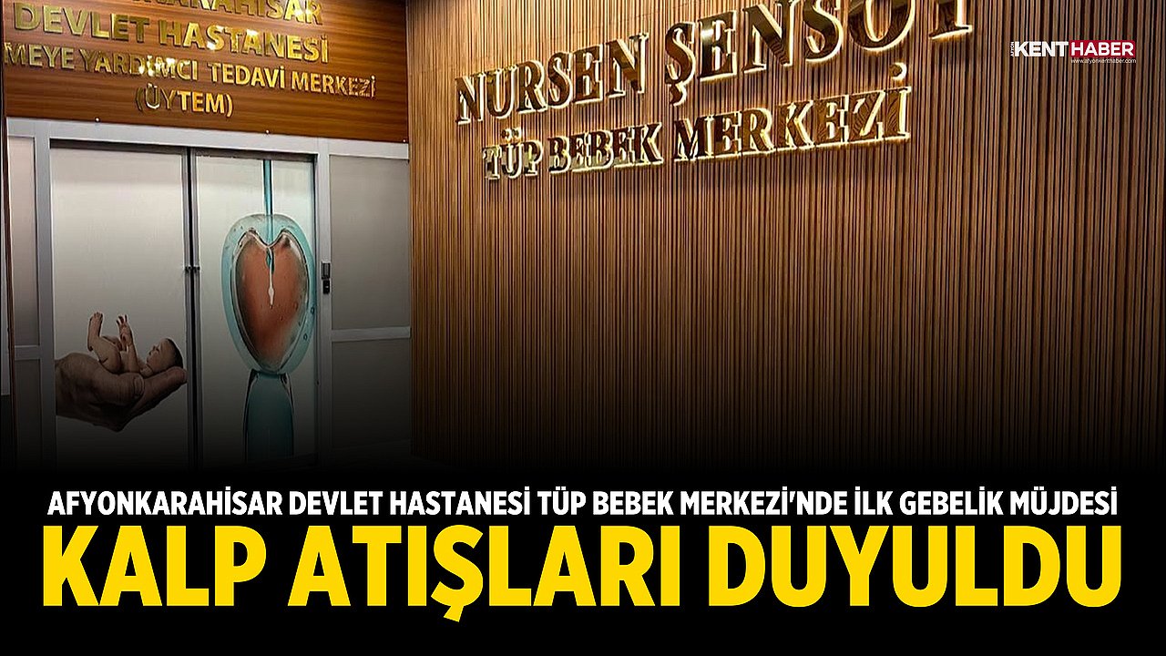 Afyonkarahisar Devlet Hastanesi Tüp Bebek Merkezi'nde İlk Gebelik Müjdesi: Kalp Atışları Duyuldu