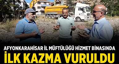 Afyonkarahisar İl Müftülüğü Hizmet Binasında İlk Kazma Vuruldu