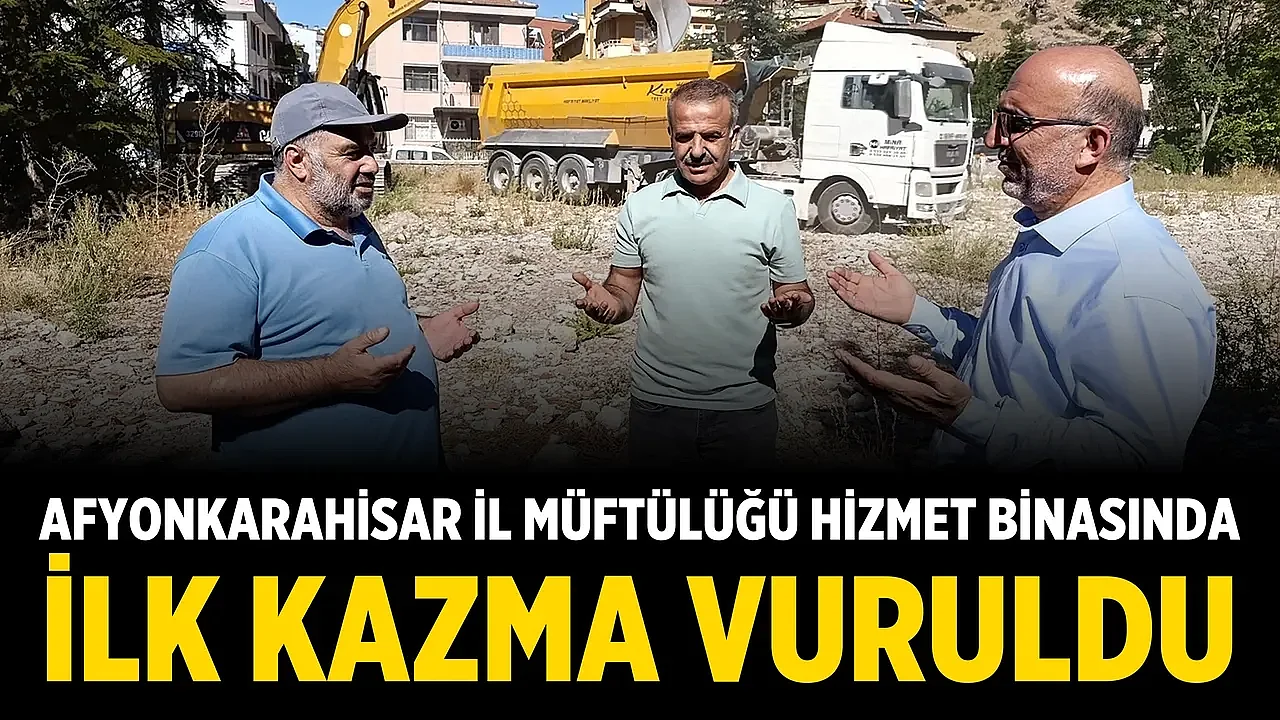 Afyonkarahisar İl Müftülüğü Hizmet Binasında İlk Kazma Vuruldu
