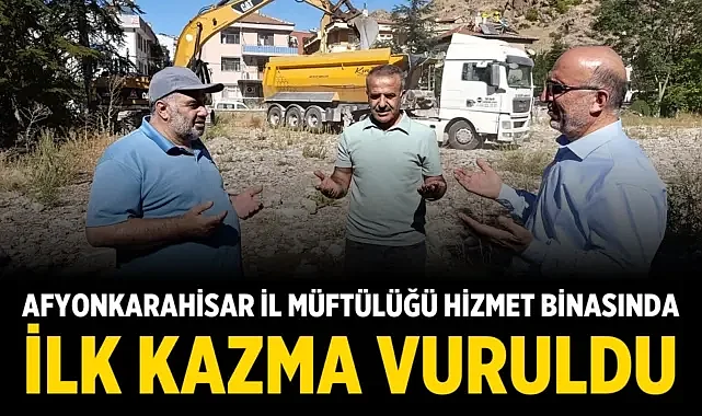Afyonkarahisar İl Müftülüğü Hizmet Binasında İlk Kazma Vuruldu
