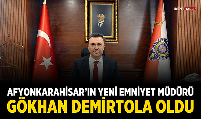 Afyonkarahisar’ın Yeni Emniyet Müdürü Gökhan Demirtola Oldu