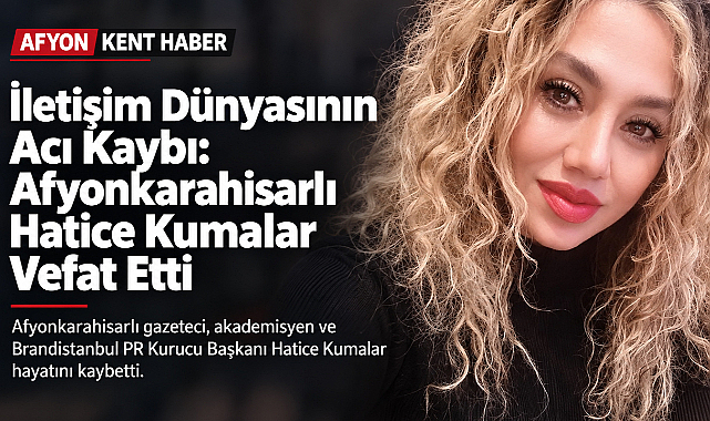 Afyonkarahisar'ın yetiştirdiği başarılı gazeteci hayatını kaybetti