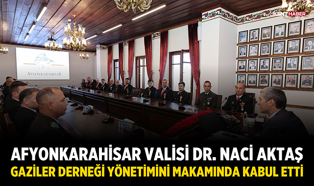 Afyonkarahisar Valisi Dr. Naci Aktaş Gaziler Derneği Yönetimini Makamında Kabul Etti