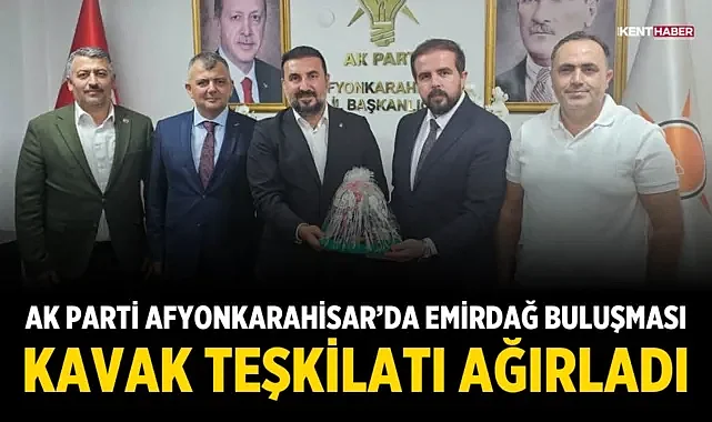 AK Parti Afyonkarahisar’da Emirdağ Buluşması: Kavak Teşkilatı Ağırladı