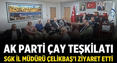 AK Parti Çay Teşkilatı, SGK İl Müdürü Çelikbaş’ı Ziyaret Etti